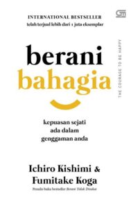 Berani Bahagia: Kunci Kebahagiaan Sejati adalah Diri Anda Sendiri
