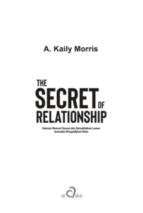 The Secret of Relationship: Rahasia Mencari Kawan dan Menaklukkan Lawan Semudah Mengedipkan Mata