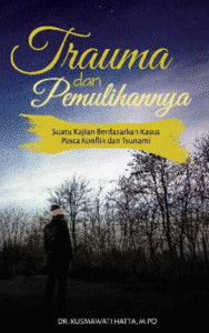 Trauma dan Pemulihannya: Suatu Kajian Berdasarkan Kasus Pasca Konflik dan Tsunami