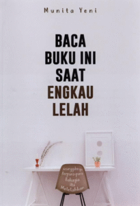 Baca Buku Ini Saat Engkau Lelah