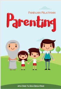 Panduan Pelatihan Parenting (untuk Orang Tua Siswa Sekolah Dasar)