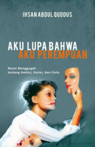 Aku Lupa Bahwa Aku Perempuan