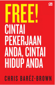 FREE ! CINTAI PEKERJAAN ANDA, CINTAI HIDUP ANDA