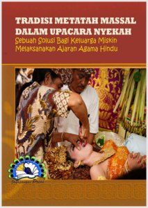 TRADISI METATAH MASSAL DALAM UPACARA NYEKAH: Sebuah Solusi Bagi Keluarga Miskin Melaksanakan Ajaran Agama Hindu
