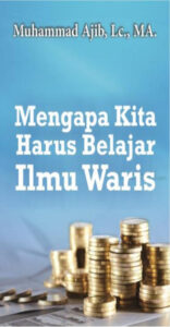 Mengapa Kita Harus Belajar Ilmu Waris? 