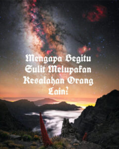 Mengapa Begitu Sulit Melupakan Kesalahan Orang Lain