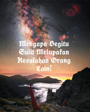 Mengapa Begitu Sulit Melupakan Kesalahan Orang Lain