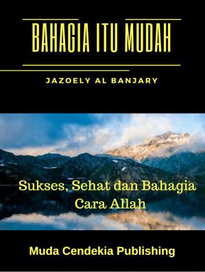 Bahagia itu Mudah: Sukses, Sehat dan Bahagia Cara Allah 