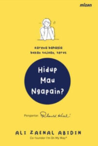 Karena Bahagia Bukan Tujuan, Hidup Mau Ngapain? 
