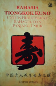 Rahasia Tiongkok Kuno untuk Hidup Sehat, Bahagia, dan Panjang Umur 