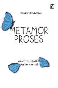 Metamorproses: Hidup Itu Proses, Bukan Protes 